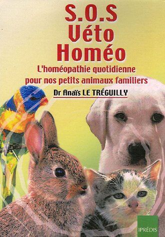 Anaïs Le Treguilly Sos Véto Homéo : L'Homéopathie Quotidienne Pour Nos Petits Animaux Familiers