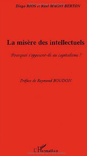 Diego Rios La Misère Des Intellectuels : Pourquoi S'Opposent-Ils Au Capitalisme ?