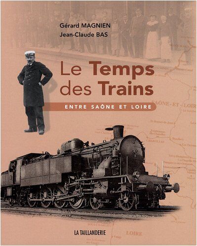 Gérard Magnien Le Temps Des Trains : Entre Saône Et Loire