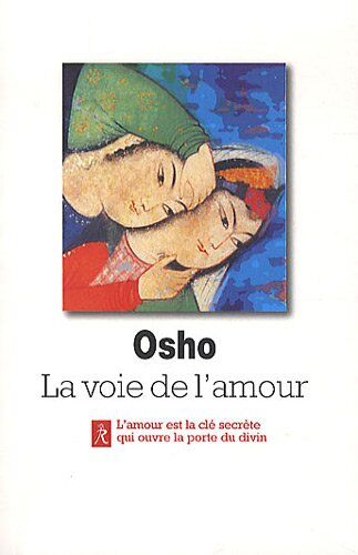 Osho La Voie De L'Amour : Commentaires Sur Les Chants De Kabir