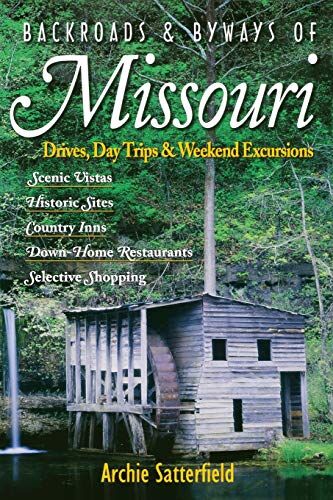 Archie Satterfield Backroads & Byways Of Missouri: Drives, Day Trips & Weekend Excursions