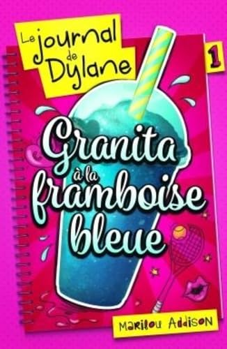 Marilou Addison Le Journal De Dylane T01: Granita À La Framboise Bleue