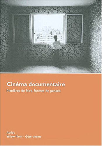 . Addoc Cinéma Documentaire : Manières De Faire, Formes De Pensée, Addoc 1992-1996