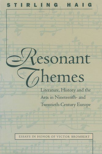 Stirling Haig Resonant Themes: Literature, History, And The Arts In Nineteenth- And Twentieth-Century Europe (North Carolina Studies In The Romance Languages And Literatures)