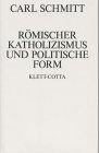 Carl Schmitt Römischer Katholizismus Und Politische Form