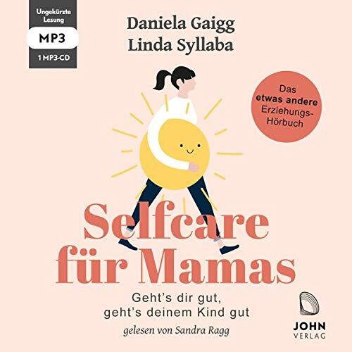 Daniela Gaigg Selfcare Für Mamas: Geht?s Dir Gut, Geht?s Deinem Kind Gut. Das Etwas Andere Erziehungsbuch