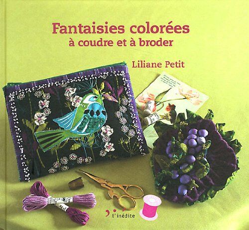 Liliane Petit Fantaisies Colorées À Coudre Et À Broder