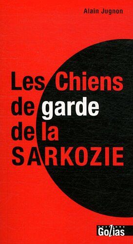 Alain Jugnon Chiens De Garde De La Sarkozie (Les)