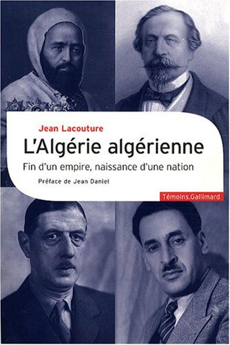 Jean Lacouture L'Algérie Algérienne : Fin D'Un Empire, Naissance D'Une Nation