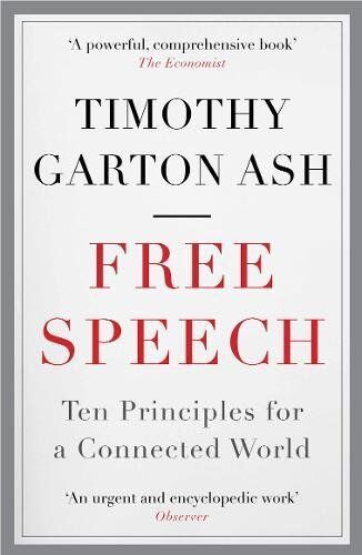 Ash, Timothy Garton Free Speech: Ten Principles For A Connected World