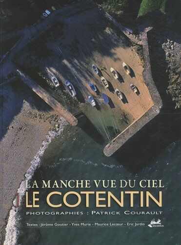 Patrick Courault La Manche Vue Du Ciel : Tome 1, Le Cotentin