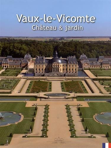 Vogüé, Patrice de Vaux-Le-Vicomte : Château & Jardin