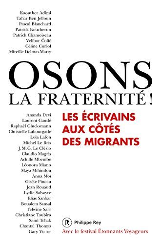 Collectif Osons La Fraternité ! : Les Écrivains Aux Côtés Des Migrants