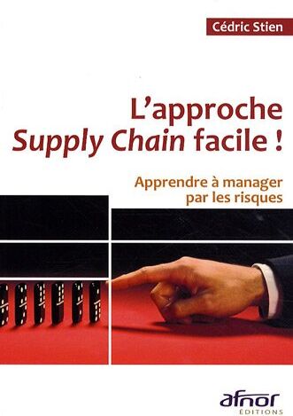 Cédric Stien L'Approche Supply Chain ! : Apprendre À Manager Par Les Risques