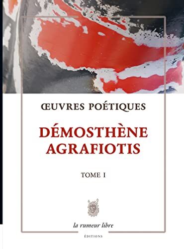 Oeuvres Poétiques Tome 1 - Démosthène Agrafiotis : Poésie