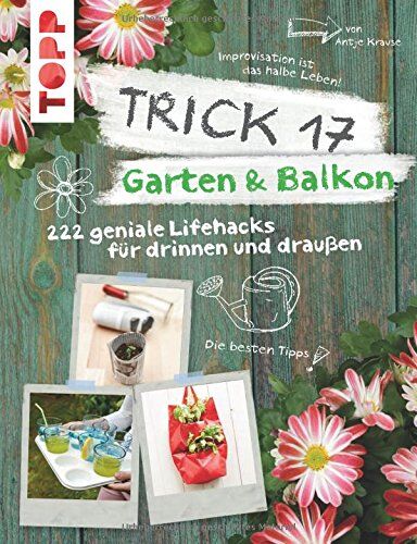 Antje Krause Trick 17 - Garten & Balkon: 222 Geniale Lifehacks Für Pflanzenfreunde