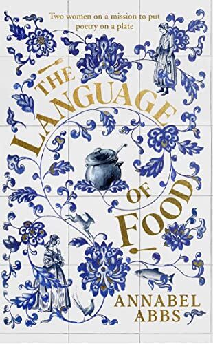 Annabel Abbs The Language Of Food: Mouth-Watering And Sensuous, A Real Feast For The Imagination Bridget Collins