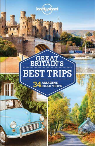 Lonely Planet Great Britain'S  Trips: 36 Amazing Road Trips (Travel Guide)