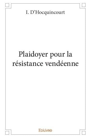 I. D'Hocquincourt Plaidoyer Pour La Résistance Vendéenne