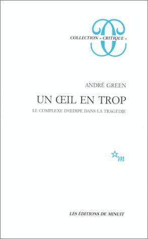 André Green Un Oeil En Trop. Le Complexe D'Oedipe Dans La Tragédie