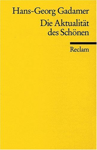 Gadamer, Hans G Die Aktualität Des Schönen: Kunst Als Spiel, Symbol Und Fest