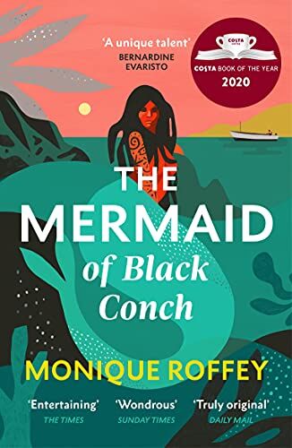 Monique Roffey The Mermaid Of Black Conch: The Spellbinding Winner Of The Costa Book Of The Year And Perfect Novel For Summer