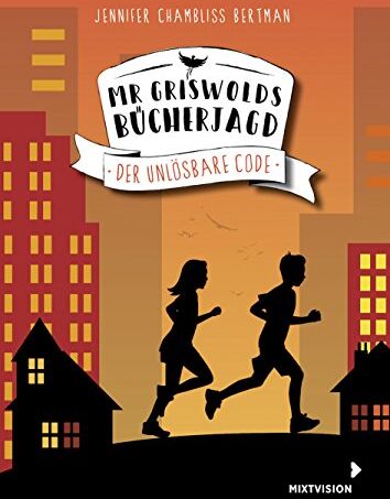 Jennifer Chambliss Bertman Mr Griswolds Bücherjagd - Der Unlösbare Code