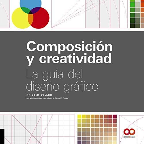 Kristin Cullen Composición Y Creatividad: La Guía Del Diseño Gráfico (Espacio De Diseño)