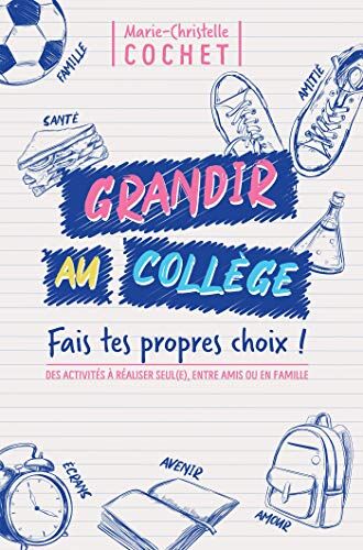 Marie-Christelle Cochet Grandir Au Collège: Fais Tes Propres Choix !