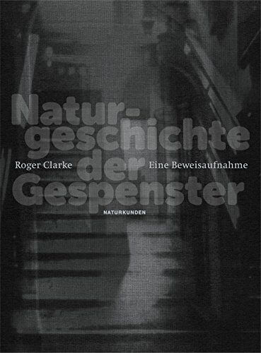 Roger Clarke Naturgeschichte Der Gespenster: Eine Beweisaufnahme (Naturkunden)