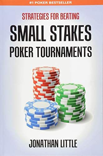 Jonathan Little Strategies For Beating Small Stakes Poker Tournaments