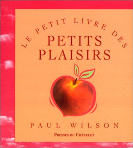 Paul Wilson Le Petit Livre Des Petits Plaisirs
