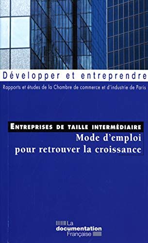 Chambre de commerce et d'industrie de Paris (CCIP) Entreprises De Taille Intermédiaire - Mode D'Emploi Pour Retrouver La Croissance