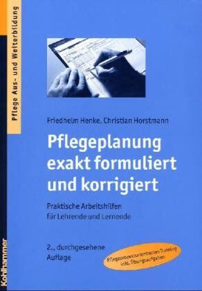 Friedhelm Henke Pflegeplanung Exakt Formuliert Und Korrigiert - Praktische Arbeitshilfen Für Lehrende Und Lernende