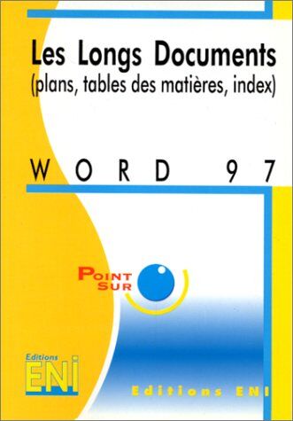 Collectif Word 97 : Les Longs Documents. Plans, Tables Des Matières, Index