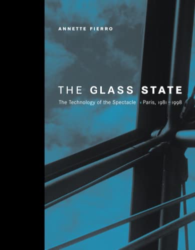 Annette Fierro The Glass State: The Technology Of The Spectacle, Paris, 1981-1998 (Mit Press)