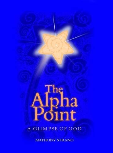 Anthony Strano The Alpha Point: A Glimpse Of God