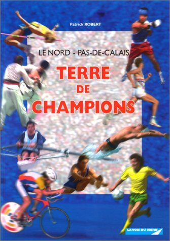 Terre De Champions : Le Nord-Pas-De-Calais