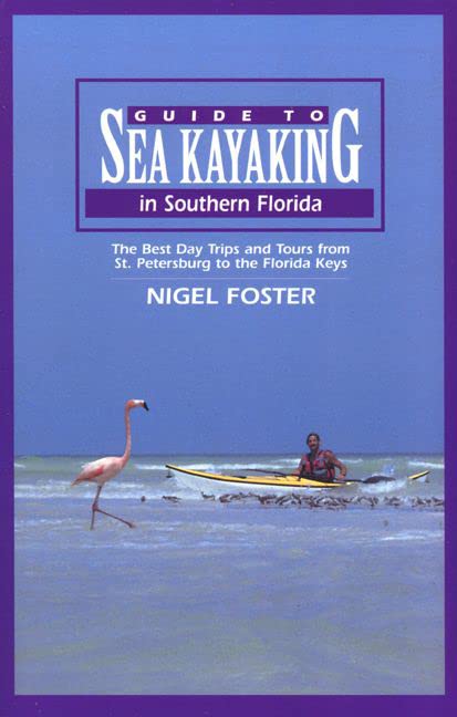 Nigel Foster Guide To Sea Kayaking In Southern Florida: The  Day Trips And Tours From St. Petersburg To The Florida Keys (Sea Kayaking Routes Series)