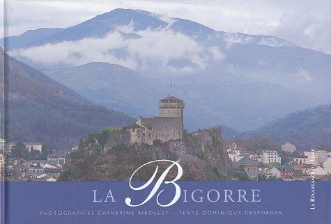 Dominique Desforges, Catherine Bibollet La Bigorre. Lourdes, Tarbes, Bagnères-De-Bigorre, (Esprit Des Lieux)