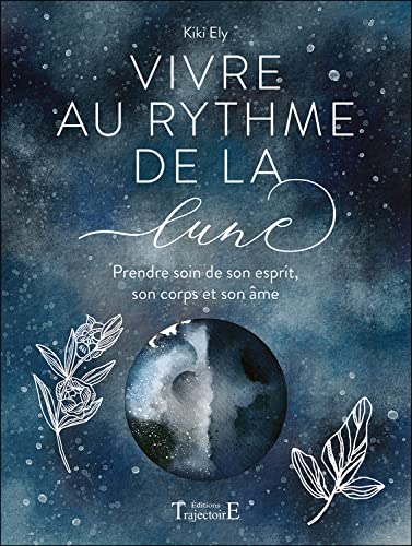 Kiki Ely Vivre Au Rythme De La Lune - Prendre Soin De Son Esprit, Son Corps Et Son Âme