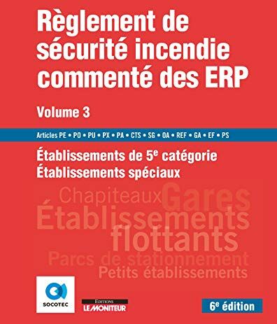 Règlement De Sécurité Incendie Commenté Des Erp Volume 3: Etablissements De 5e Catégorie - Etablissements Spéciaux (Le Moniteur (6e Édition 2019))