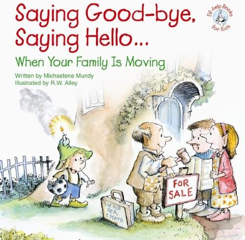 Saying Good-Bye, Saying Hello...: When Your Family Is Moving (Elf-Help Books For Kids)