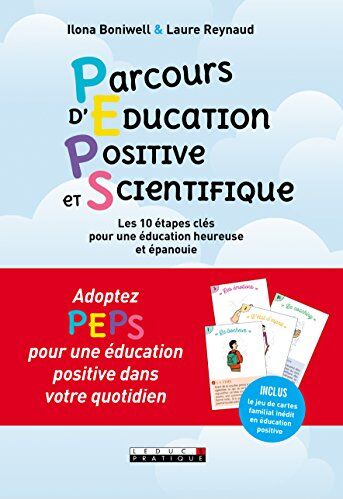 Ilona Boniwell Peps ! Parcours D'Éducation Positive Et Scientifique : 10 Étapes Clés Pour Une Éducation Heureuse Et Épanouie