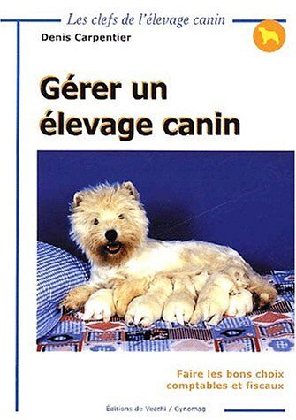 Denis Carpentier Gérer Un Élevage Canin. Faire Les Bons Choix Comptables Et Fiscaux (Animaux)