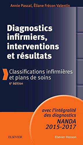 Annie Pascal Diagnostics Infirmiers, Interventions Et Résultats : Classifications Infirmières Et Plans De Soins