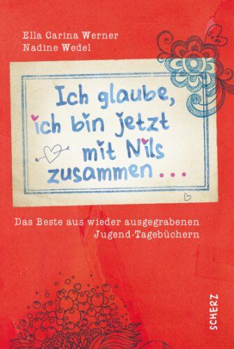 Werner, Ella Carina Ich Glaube, Ich Bin Jetzt Mit Nils Zusammen: Das e Aus Wieder Ausgegrabenen Jugend-Tagebüchern