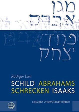 Rüdiger Lux Schild Abrahams - Schrecken Isaaks: Leipziger Universitätspredigten