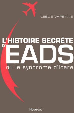 Leslie Varenne L'Histoire Secrète D'Eads : Ou Le Syndrome D'Icare