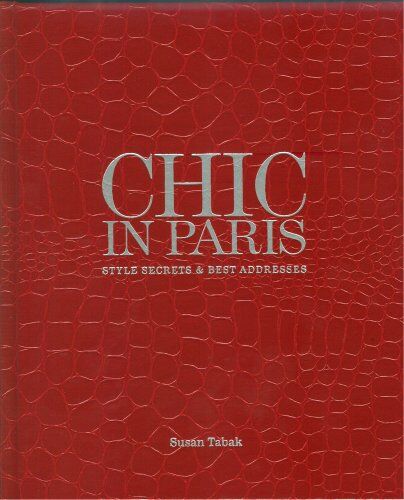 Susan Tabak Chic In Paris: Style Secrets &  Addresses: Style Secrets And  Addresses